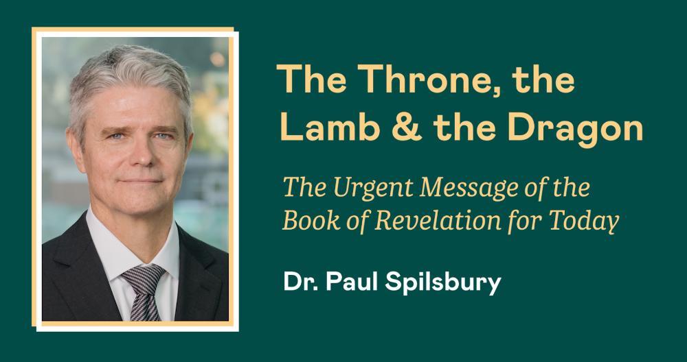 The Throne, the Lamb & the Dragon: The Urgent Message of the Book of Revelation for Today